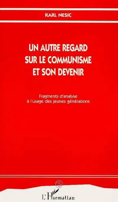 Un autre regard sur le communisme et son devenir : fragments d'analyse à l'usage des jeunes générations