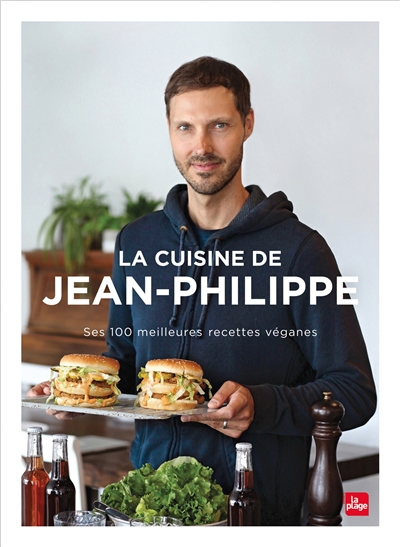 La cuisine de Jean-Philippe : ses 100 meilleures recettes véganes