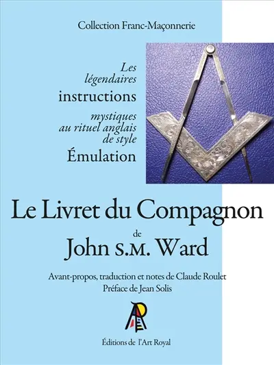 Le Livret du Compagnon de John S.M. Ward : Avant-propos, traduction et notes de Claude Roulet : Préface de Jean Solis