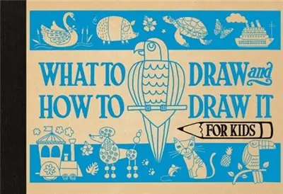 What to Draw and How to Draw It for Kids
