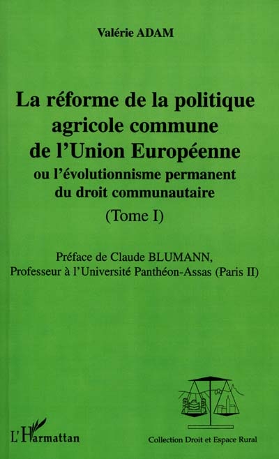La réforme de la politique agricole commune de l'Union européenne ou L'évolutionnisme permanent du droit communautaire. Vol. 1