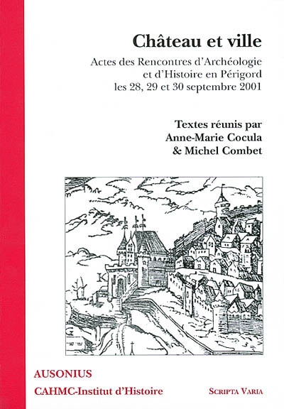 Château et ville : actes des Rencontres d'archéologie et d'histoire en Périgord, les 28, 29 et 30 septembre 2001