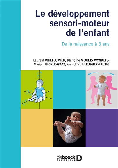 Le développement sensi-moteur de l'enfant : de la naissance à 3 ans : les chemins du développement