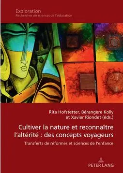 Cultiver la nature et reconnaître l'altérité : des concepts voyageurs : transferts de réformes et sciences de l'enfance