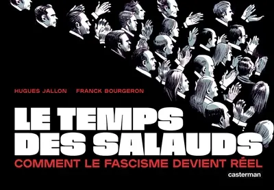Le temps des salauds : comment le fascisme est devenu réel