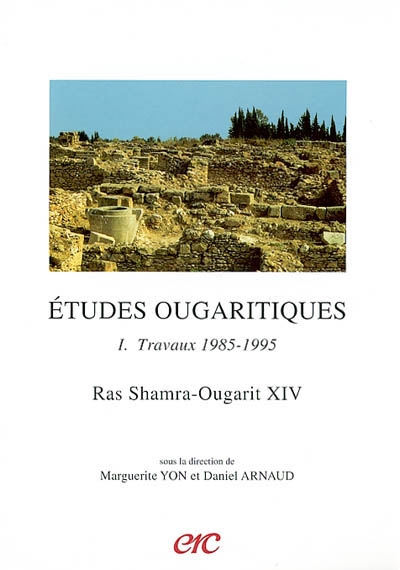 Ras Shamra-Ougarit. Vol. 14. Etudes ougaritiques. 1, travaux 1985-1998