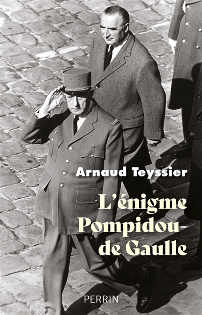 L'énigme Pompidou-De Gaulle - Arnaud Teyssier