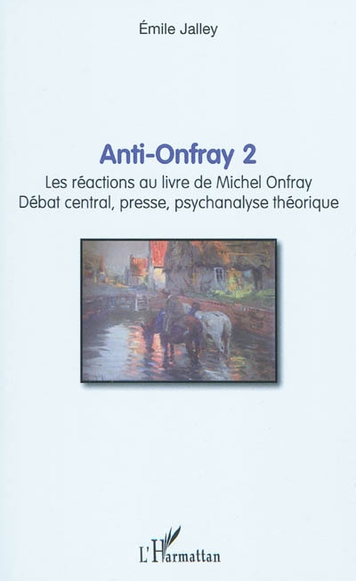 Anti-Onfray 2 : les réactions au livre de Michel Onfray : débat central, presse, psychanalyse théorique