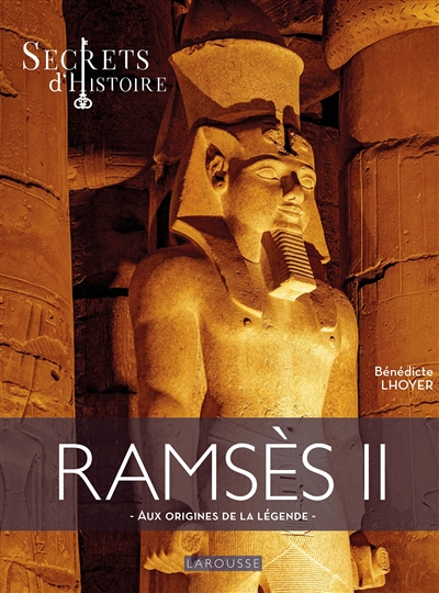 Ramsès II : aux origines de la légende : Secrets d'histoire