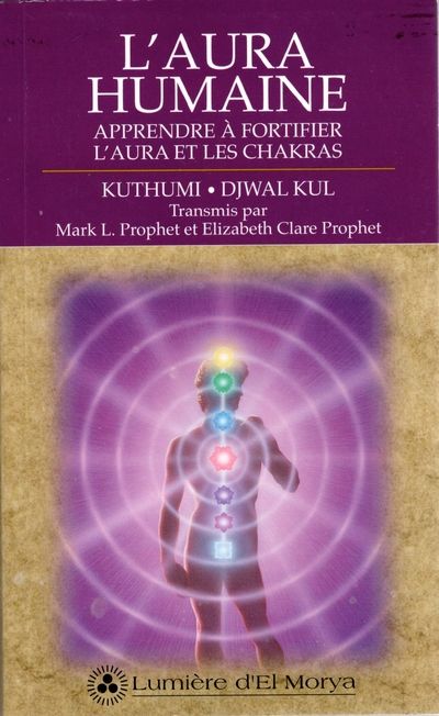L'aura humaine : Apprendre à fortifier l'aura et les chakras