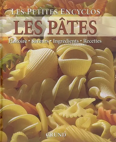Les pâtes : histoire, saveurs, ingrédients, recettes