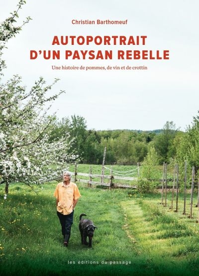 Autoportrait d'un paysan rebelle : histoire de pommes, de vin et de crottin