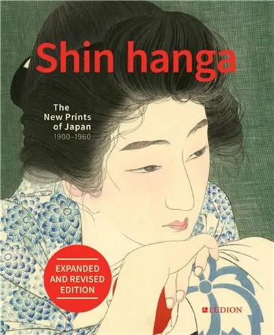 Shin Hanga The New Prints of Japan 1900-1960 (Expanded and Revised edition)