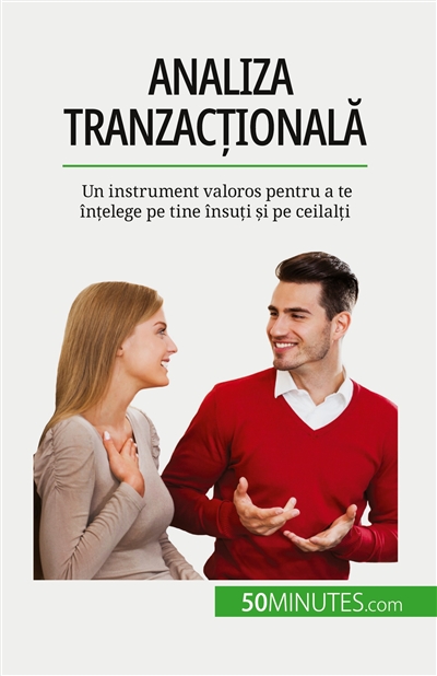 Analiza tranzacțională : Un instrument valoros pentru a te înțelege pe tine însuți și pe ceilalți