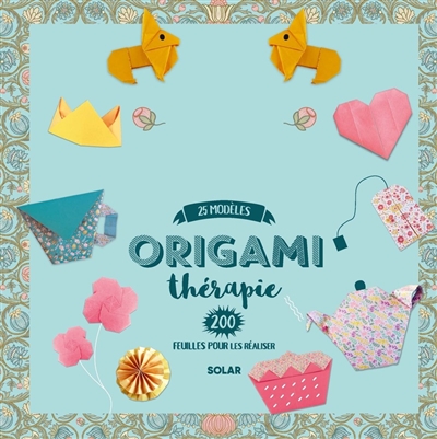 Origami thérapie : tea party : 25 modèles, 200 feuilles pour les réaliser