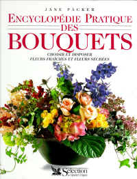 Encyclopédie pratique des bouquets : choisir et disposer fleurs fraîches et fleurs séchées