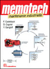 Mémotech maintenance industrielle : maintenance industrielle, maintenance des équipements industriels : lycées professionnels, lycées technologiques, STS-IUT, CFA, formation continue