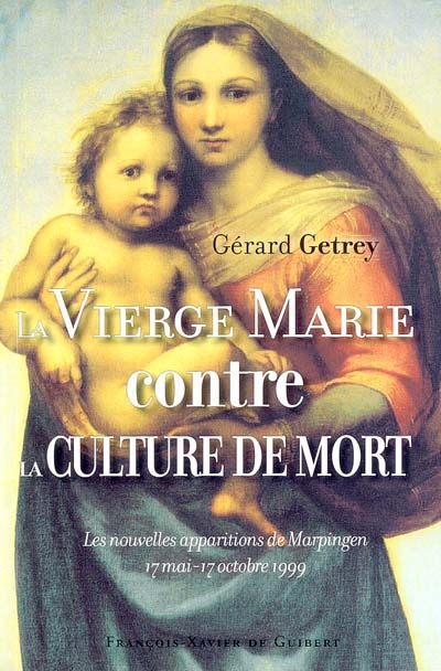 La Vierge Marie contre la culture de mort : les nouvelles apparitions de Marpingen : 17 mai-17 octobre 1999