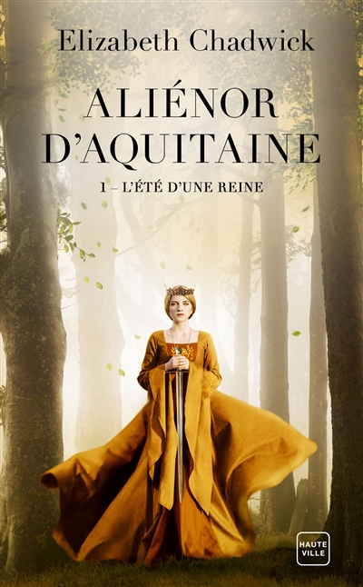 Aliénor d'Aquitaine. Vol. 1. L'été d'une reine