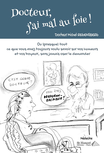 Docteur, j'ai mal au foie ! ou (Presque) tout ce que vous avez toujours voulu savoir sur vos humeurs et vos boyaux, sans jamais oser le demander