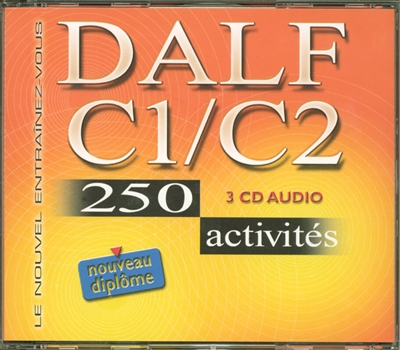 DALF C1-C2, 3 CS audio : 250 activités