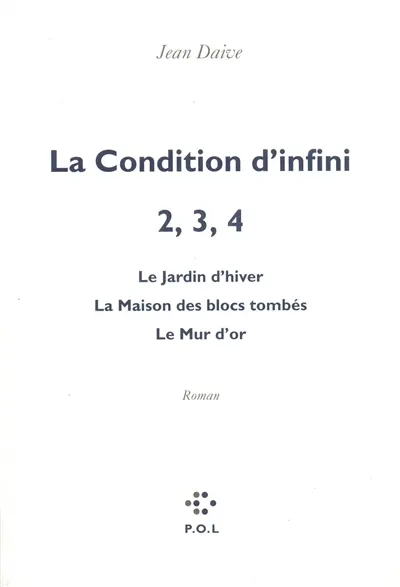La condition d'infini. Vol. 2-4. Le jardin d'hiver. La maison des blocs tombés. Le mur d'or