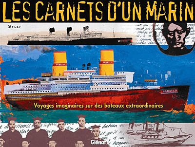Les carnets d'un marin : voyages imaginaires sur des bateaux extraordinaires