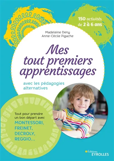 Mes tout premiers apprentissages avec les pédagogies alternatives : 150 activités de 2 à 6 ans