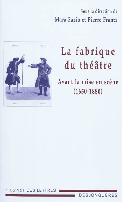 La fabrique du théâtre : avant la mise en scène (1650-1880)