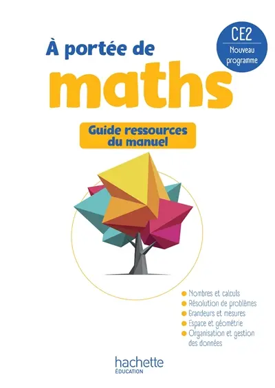 A portée de maths CE2 : guide ressources du manuel : nouveau programme A portée de maths CE2 : guide ressources du manuel : nouveau programme