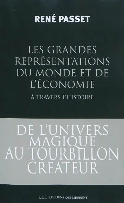 Les grandes représentations du monde et de l'économie à travers l'histoire : de l'univers magique au tourbillon créateur...