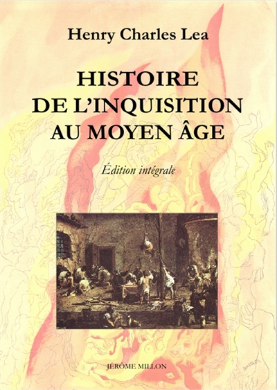 Histoire de l'Inquisition au Moyen Age : édition intégrale - Henry Charles Lea