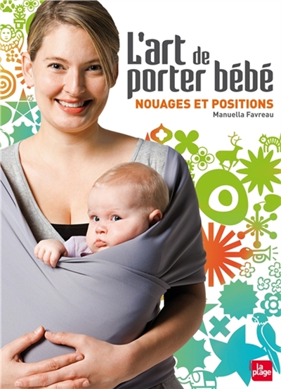 L'art de porter bébé : nouages et positions