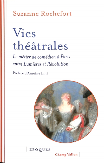Vies théâtrales : le métier de comédien à Paris entre Lumières et Révolution