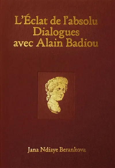 L'éclat de l'absolu : dialogues avec Alain Badiou