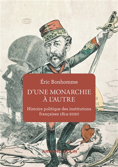 D'une monarchie à l'autre : histoire politique des institutions françaises : 1814-2020