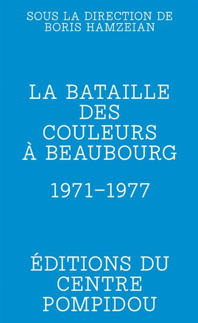 La bataille des couleurs à Beaubourg : 1971-1977