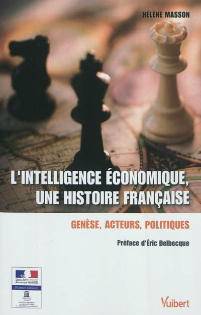 L'intelligence économique, une histoire française : genèse, acteurs, politiques