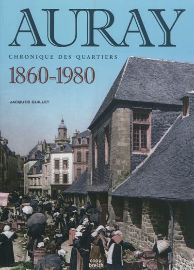 Auray : 1860-1980 : chronique des quartiers