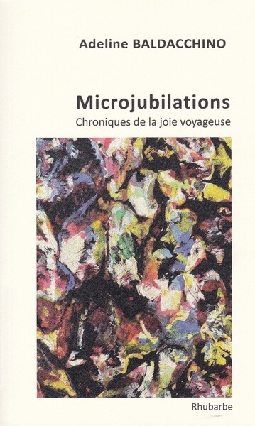 Microjubilations : chroniques de la joie voyageuse
