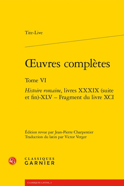 Oeuvres complètes. Vol. 6. Histoire romaine. Livres XXXIX (suite et fin)-XLV-Fragment du livre XCI