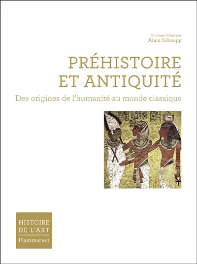 Histoire de l'art. Préhistoire et Antiquité : des origines de l'humanité au monde classique