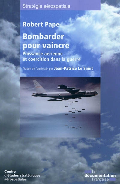 Bombarder pour vaincre : puissance aérienne et coercition dans la guerre