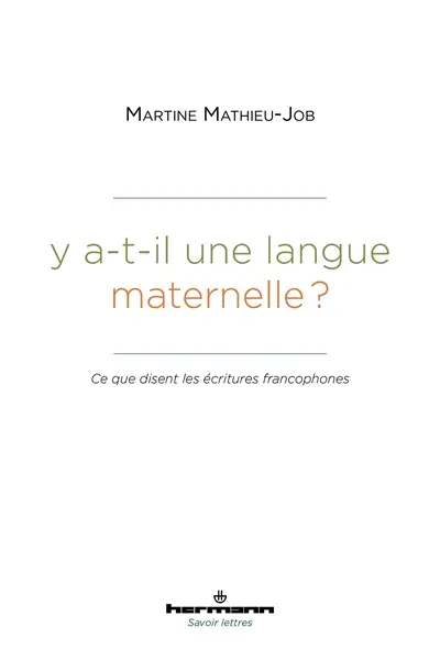 Y a-t-il une langue maternelle ? : ce que disent les écritures francophones