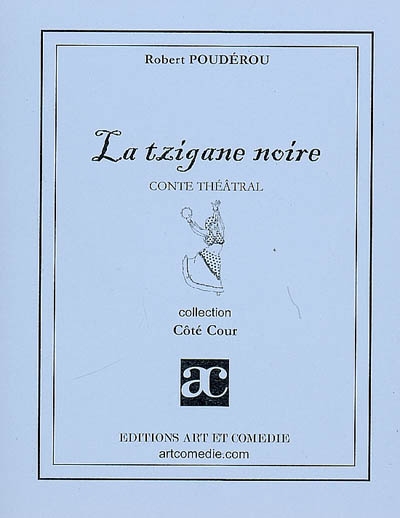 La Tzigane noire : version théâtrale d'un conte roumain de P. Ispirescu
