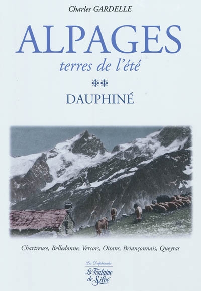 Alpages : terres de l'été. Vol. 2. Dauphiné : Chartreuse, Belledonne, Vercors, Oisans, Briançonnais, Queyras