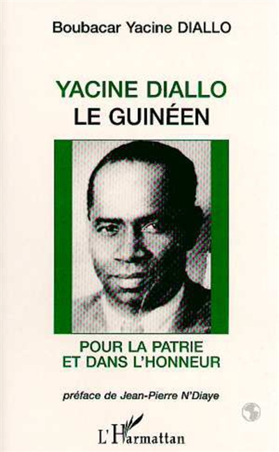 Yacine Diallo le Guinéen : pour la patrie et dans l'honneur