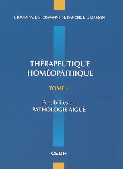 Thérapeutique homéopathique. Vol. 1. Possibilités en pathologie aiguë