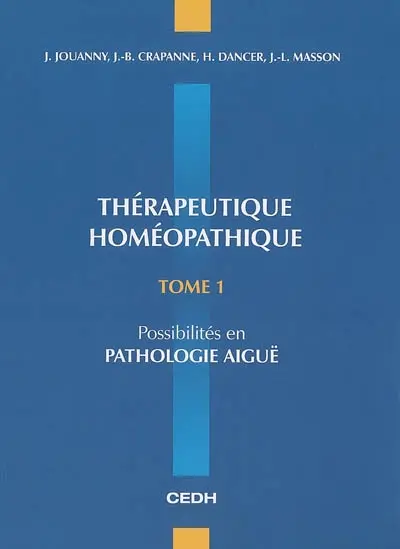 Thérapeutique homéopathique. Vol. 1. Possibilités en pathologie aiguë