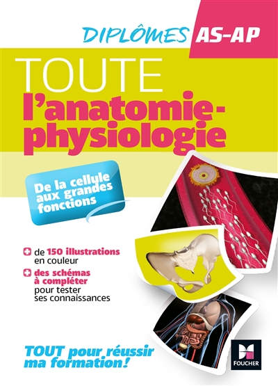 Toute l'anatomie-physiologie : de la cellule aux grandes fonctions : diplômes AS-AP